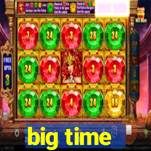 big time - ganhei dinheiro